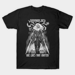 Everyone Dies It Is How One Lives that Matters Drizzt Do'Urden Drow Fighter T-Shirt